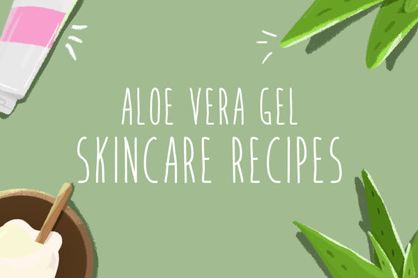 DIY Aloe Vera Gel Skincare Recipes